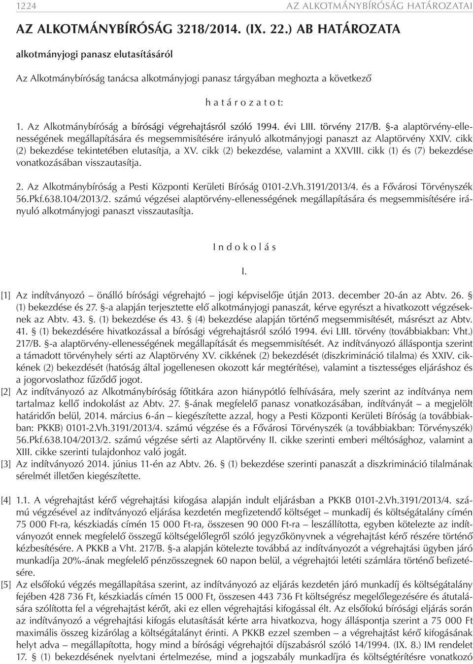 Az Alkotmánybíróság a bírósági végrehajtásról szóló 1994. évi LIII. törvény 217/B. -a alaptörvény-ellenességének megállapítására és megsemmisítésére irányuló alkotmányjogi panaszt az Alaptörvény XXIV.