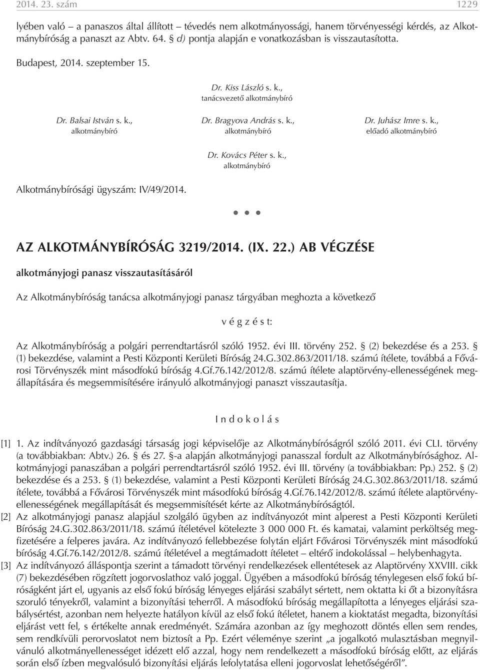 k., alkotmánybíró alkotmánybíró előadó alkotmánybíró Alkotmánybírósági ügyszám: IV/49/2014. Dr. Kovács Péter s. k., alkotmánybíró AZ ALKOTMÁNYBÍRÓSÁG 3219/2014. (IX. 22.