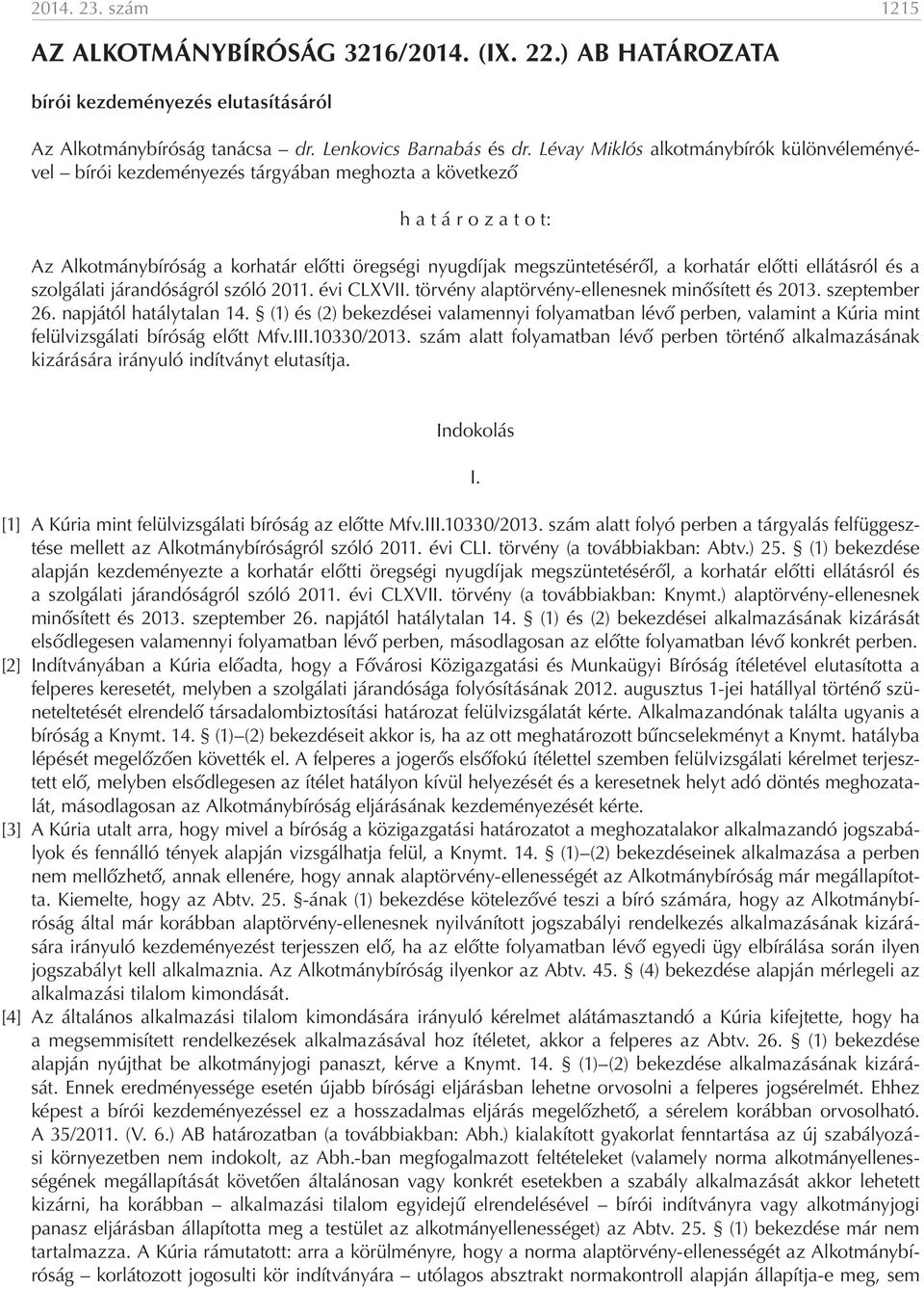 korhatár előtti ellátásról és a szolgálati járandóságról szóló 2011. évi CLXVII. törvény alaptörvény-ellenesnek minősített és 2013. szeptember 26. napjától hatálytalan 14.