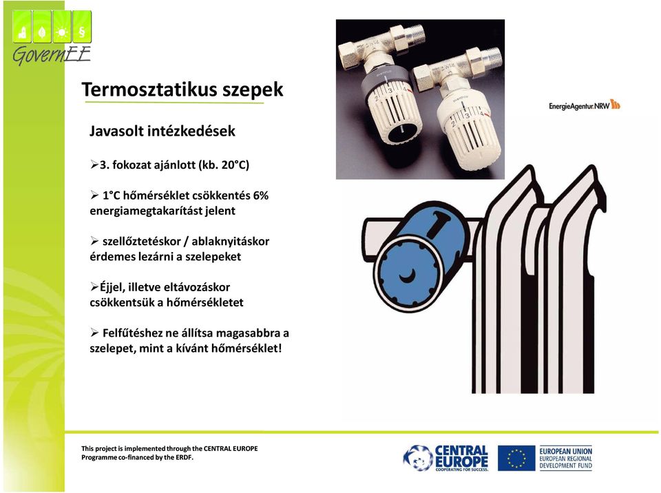 érdemes lezárni a szelepeket Éjjel, illetve eltávozáskor csökkentsük a hőmérsékletet Felfűtéshez ne