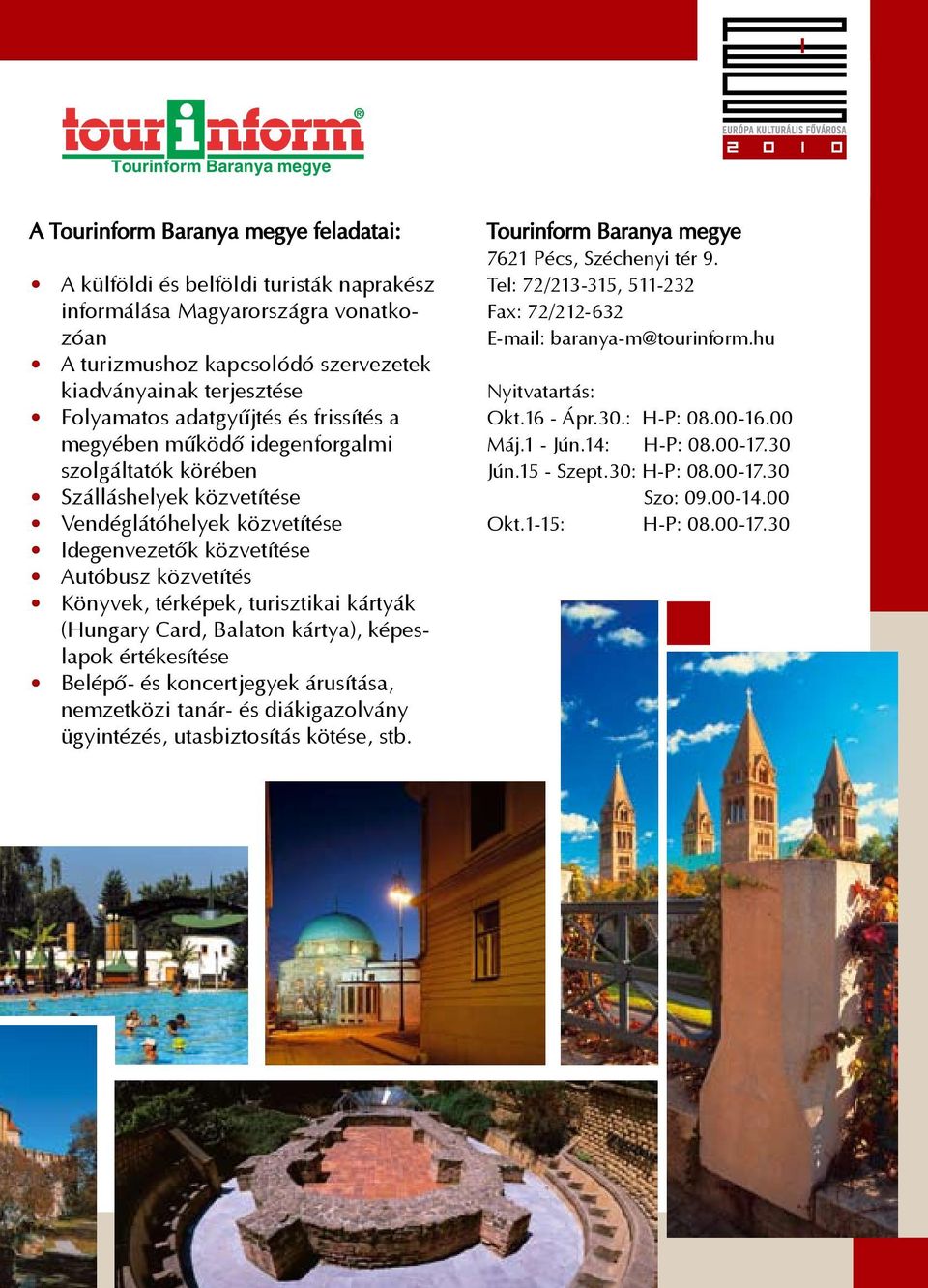 közvetítés Könyvek, térképek, turisztikai kártyák (Hungary Card, Balaton kártya), képeslapok értékesítése Belépő- és koncertjegyek árusítása, nemzetközi tanár- és diákigazolvány ügyintézés,