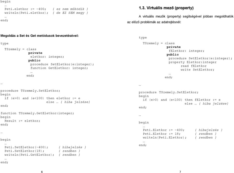 private eletkor: integer; public procedure SetEletkor(e:integer); function GetEletkor: integer; procedure TSzemely.