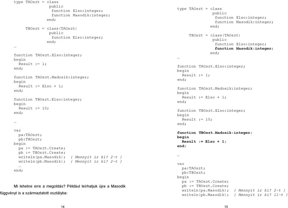 2-t } writeln(pb.masodik); { Mennyit ír ki? 2-t } Mi lehetne erre a megoldás?