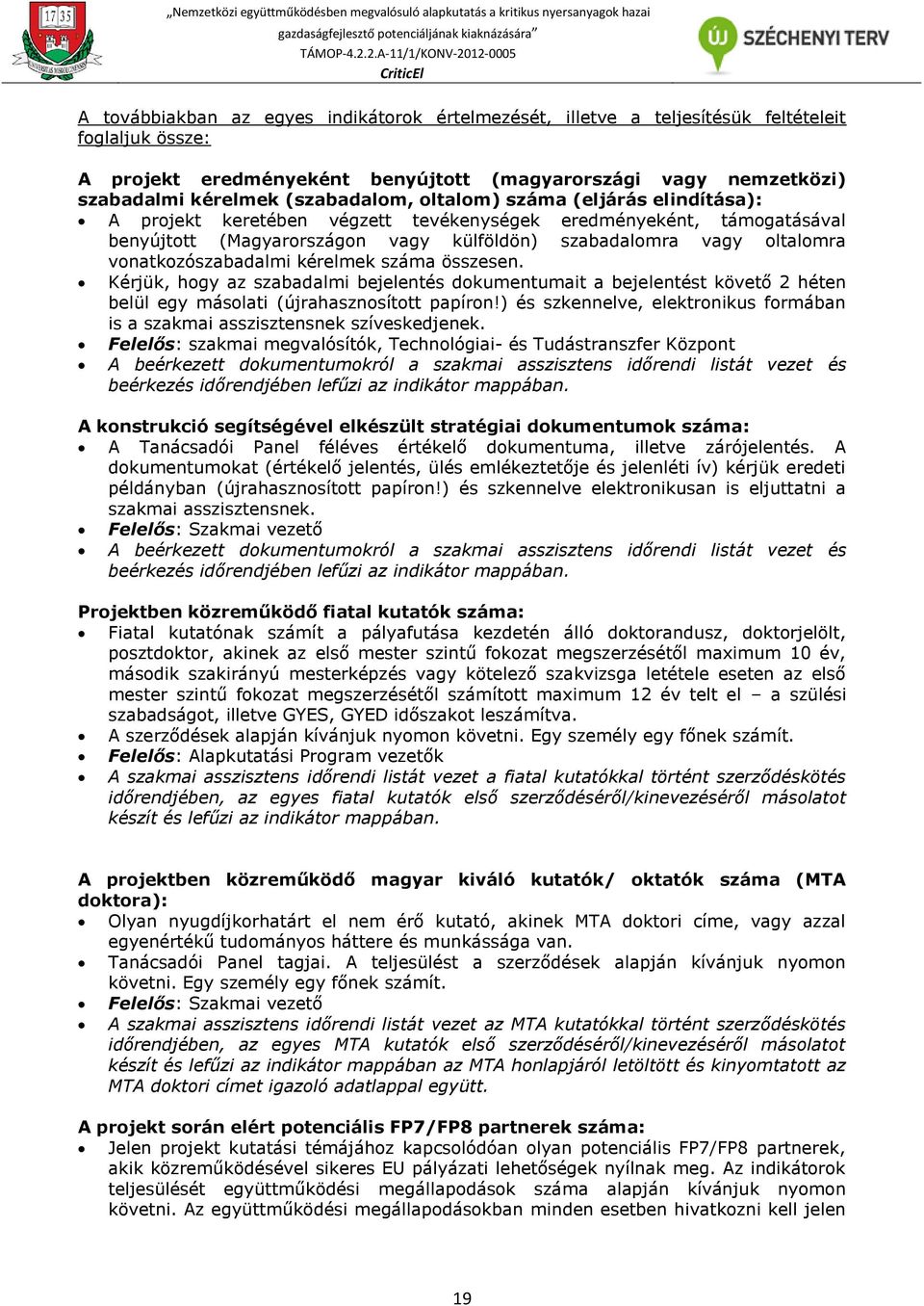 vonatkozószabadalmi kérelmek száma összesen. Kérjük, hogy az szabadalmi bejelentés dokumentumait a bejelentést követő 2 héten belül egy másolati (újrahasznosított papíron!