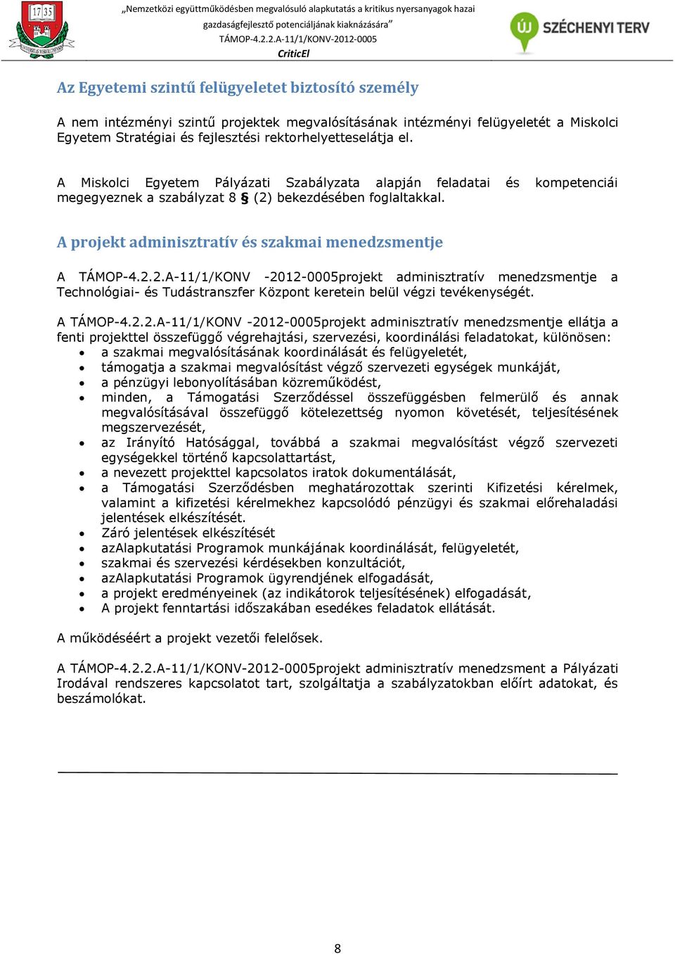 bekezdésében foglaltakkal. A projekt adminisztratív és szakmai menedzsmentje A TÁMOP-4.2.