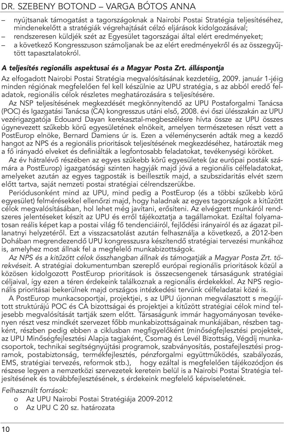 A teljesítés regionális aspektusai és a Magyar Posta Zrt. álláspontja Az elfogadott Nairobi Postai Stratégia megvalósításának kezdetéig, 2009.