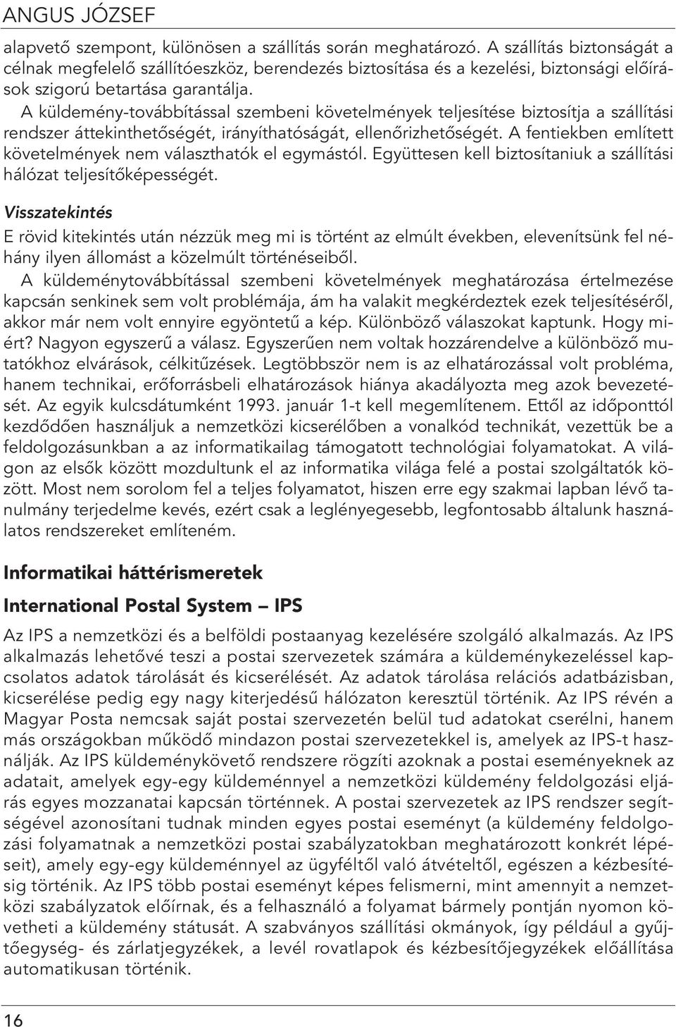 A küldemény-továbbítással szembeni követelmények teljesítése biztosítja a szállítási rendszer áttekinthetôségét, irányíthatóságát, ellenôrizhetôségét.