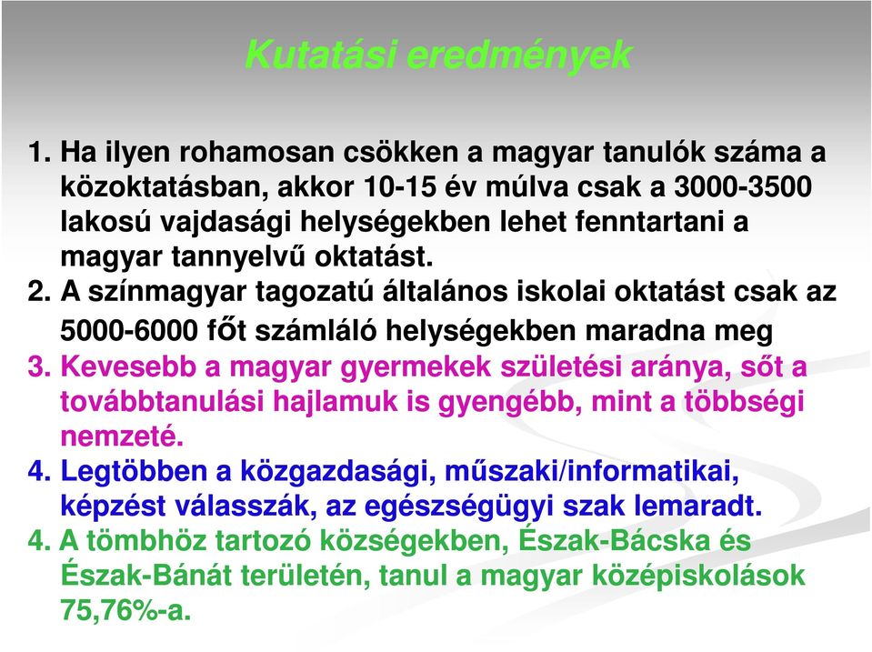 magyar tannyelvű oktatást. 2. A színmagyar tagozatú általános iskolai oktatást csak az 5000-6000 főt számláló helységekben maradna meg 3.