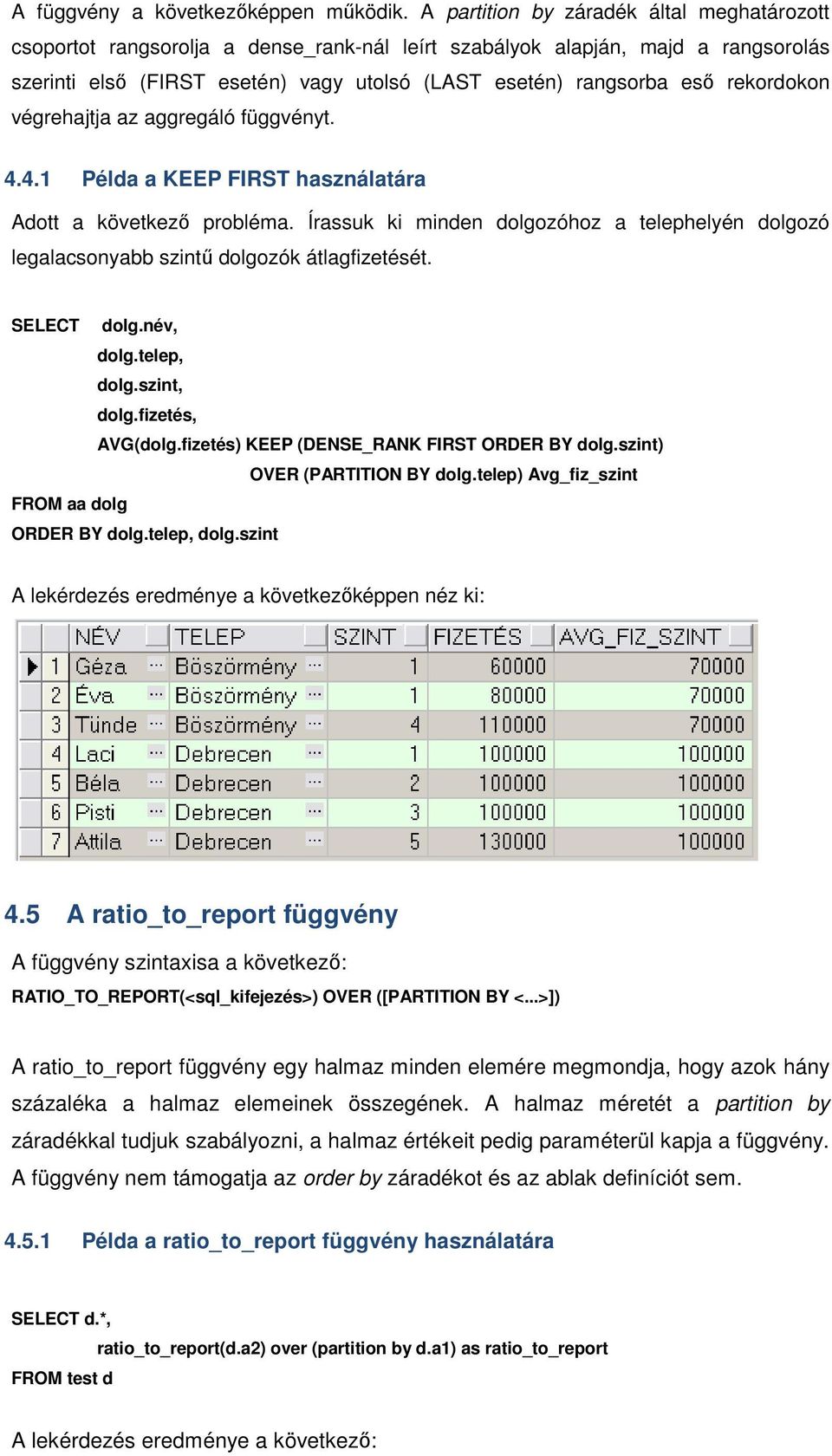 rekordokon végrehajtja az aggregáló függvényt. 4.4.1 Példa a KEEP FIRST használatára Adott a következő probléma.