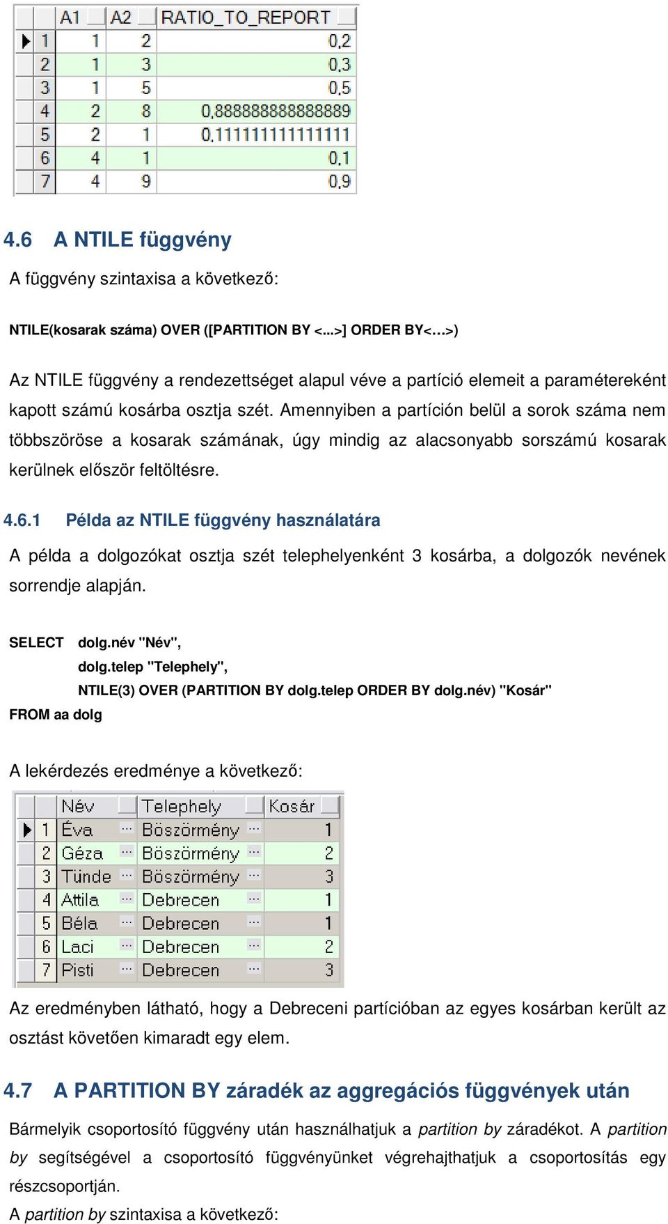 Amennyiben a partíción belül a sorok száma nem többszöröse a kosarak számának, úgy mindig az alacsonyabb sorszámú kosarak kerülnek először feltöltésre. 4.6.