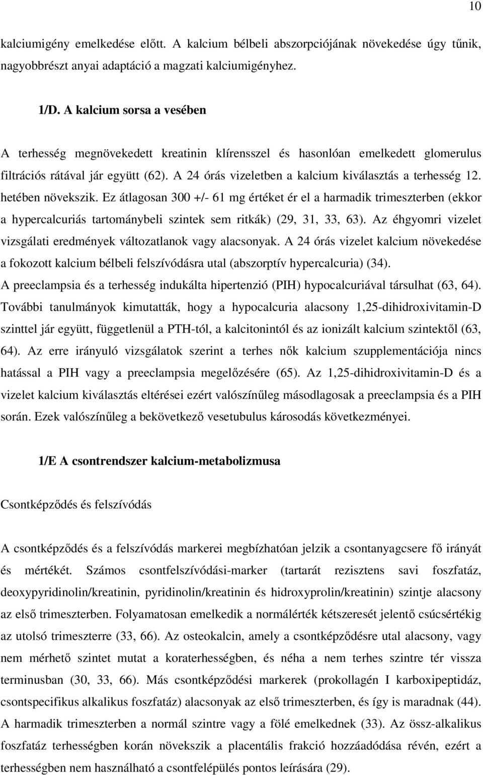 A 24 órás vizeletben a kalcium kiválasztás a terhesség 12. hetében növekszik.