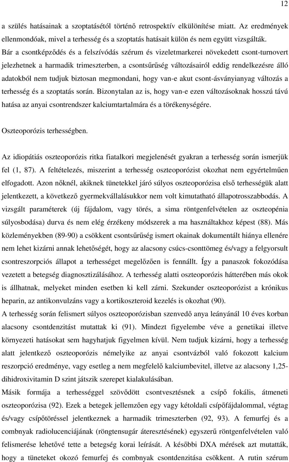 tudjuk biztosan megmondani, hogy van-e akut csont-ásványianyag változás a terhesség és a szoptatás során.