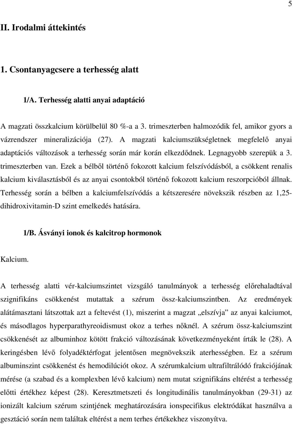 Legnagyobb szerepük a 3. trimeszterben van.