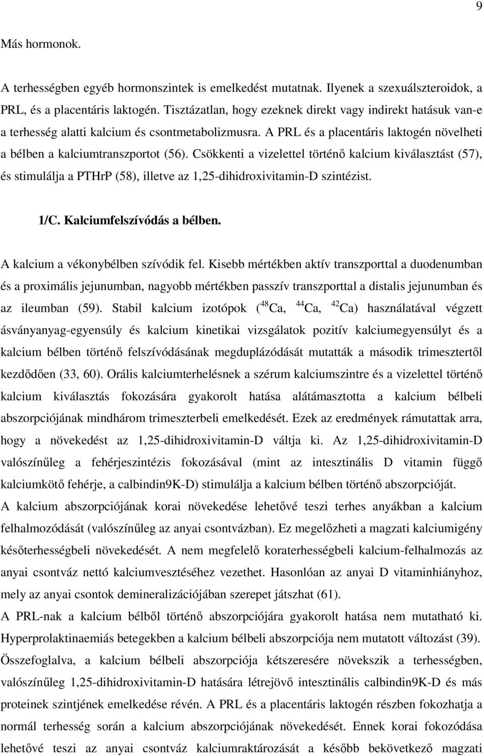 Csökkenti a vizelettel történı kalcium kiválasztást (57), és stimulálja a PTHrP (58), illetve az 1,25-dihidroxivitamin-D szintézist. 1/C. Kalciumfelszívódás a bélben.