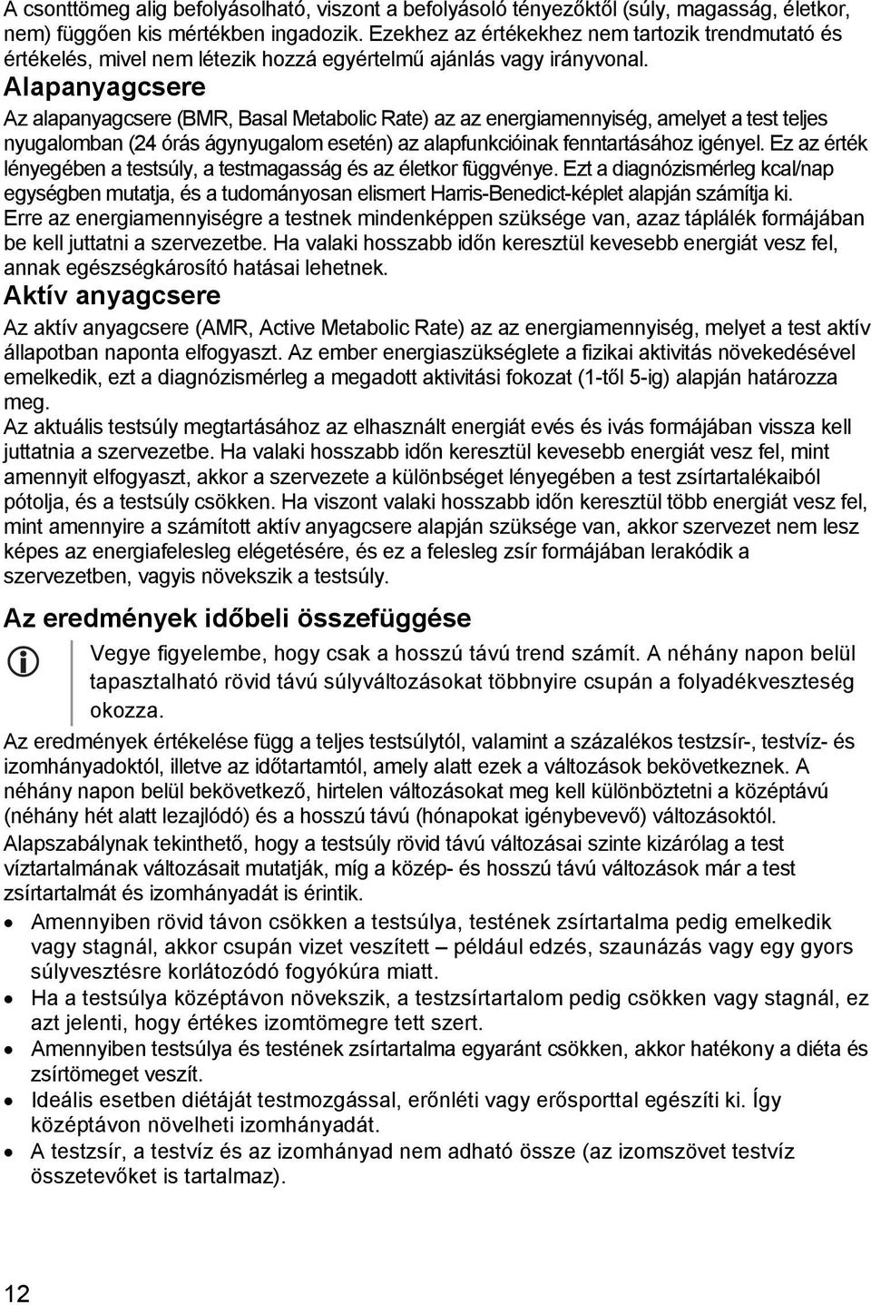 Alapanyagcsere Az alapanyagcsere (BMR, Basal Metabolic Rate) az az energiamennyiség, amelyet a test teljes nyugalomban (24 órás ágynyugalom esetén) az alapfunkcióinak fenntartásához igényel.