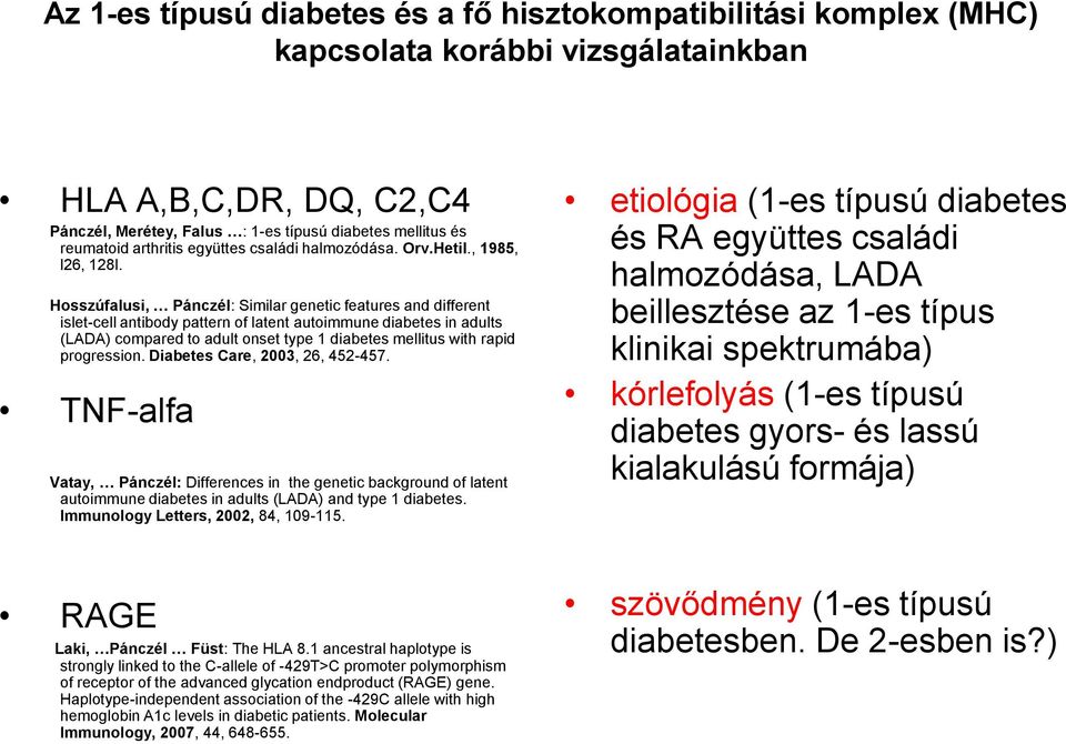 Hosszúfalusi, Pánczél: Similar genetic features and different islet-cell antibody pattern of latent autoimmune diabetes in adults (LADA) compared to adult onset type 1 diabetes mellitus with rapid