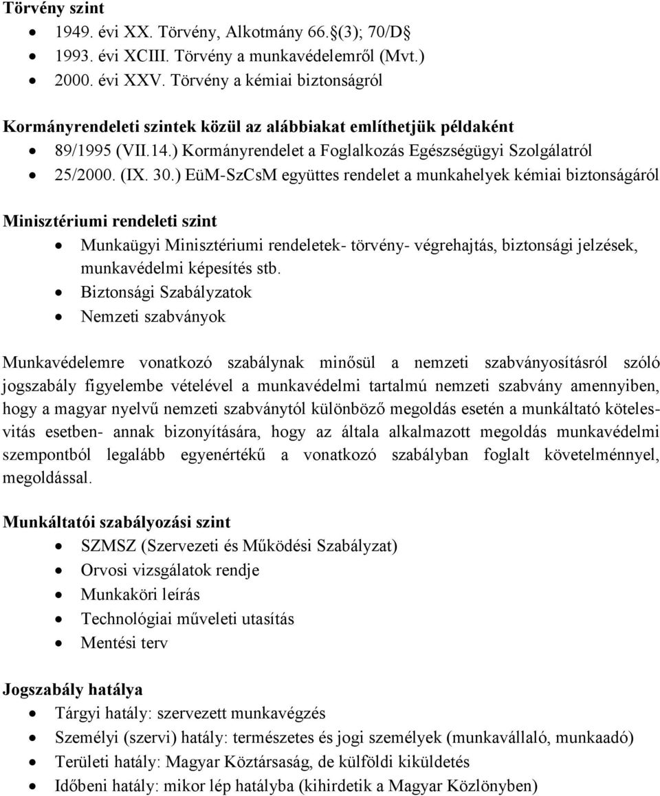 ) EüM-SzCsM együttes rendelet a munkahelyek kémiai biztonságáról Minisztériumi rendeleti szint Munkaügyi Minisztériumi rendeletek- törvény- végrehajtás, biztonsági jelzések, munkavédelmi képesítés