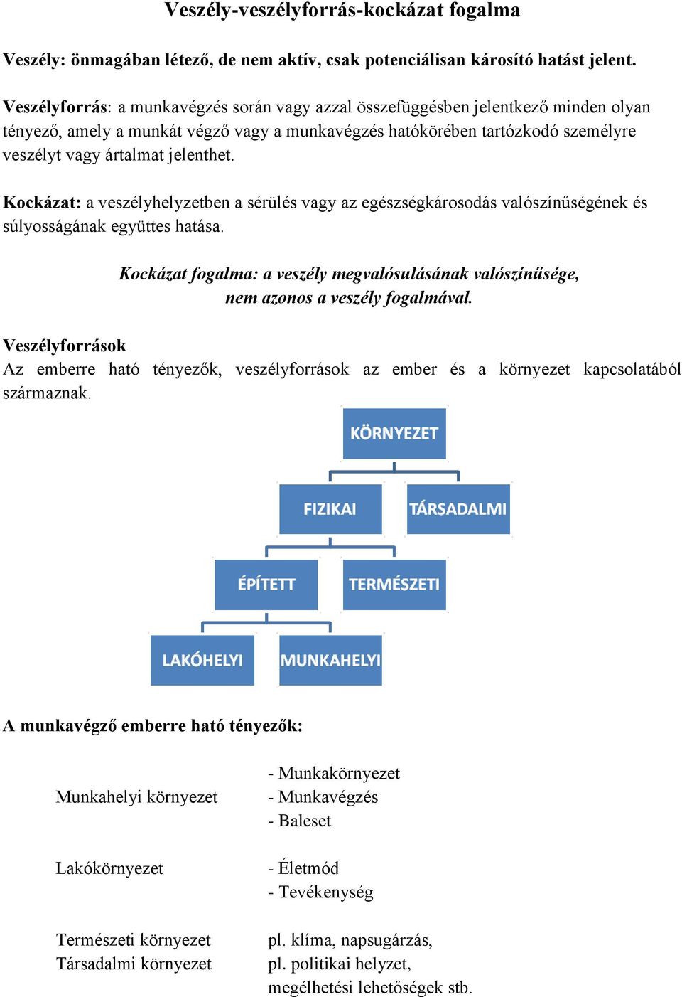 Kockázat: a veszélyhelyzetben a sérülés vagy az egészségkárosodás valószínűségének és súlyosságának együttes hatása.