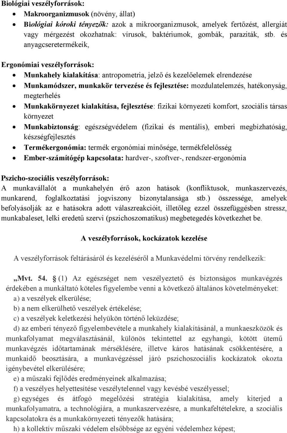 és anyagcseretermékeik, Ergonómiai veszélyforrások: Munkahely kialakítása: antropometria, jelző és kezelőelemek elrendezése Munkamódszer, munkakör tervezése és fejlesztése: mozdulatelemzés,