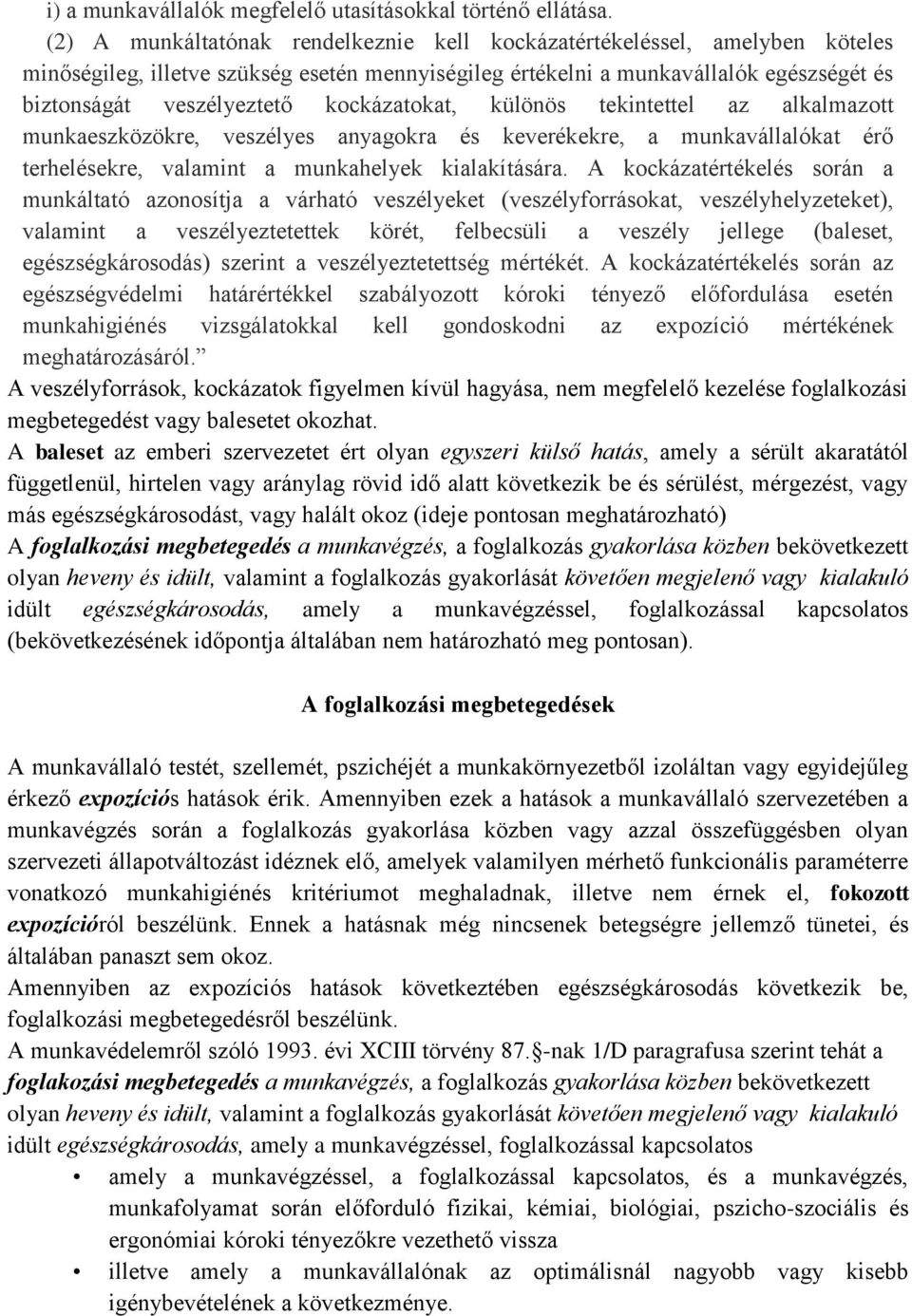 kockázatokat, különös tekintettel az alkalmazott munkaeszközökre, veszélyes anyagokra és keverékekre, a munkavállalókat érő terhelésekre, valamint a munkahelyek kialakítására.