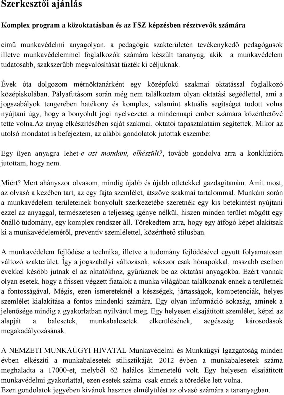 Évek óta dolgozom mérnöktanárként egy középfokú szakmai oktatással foglalkozó középiskolában.