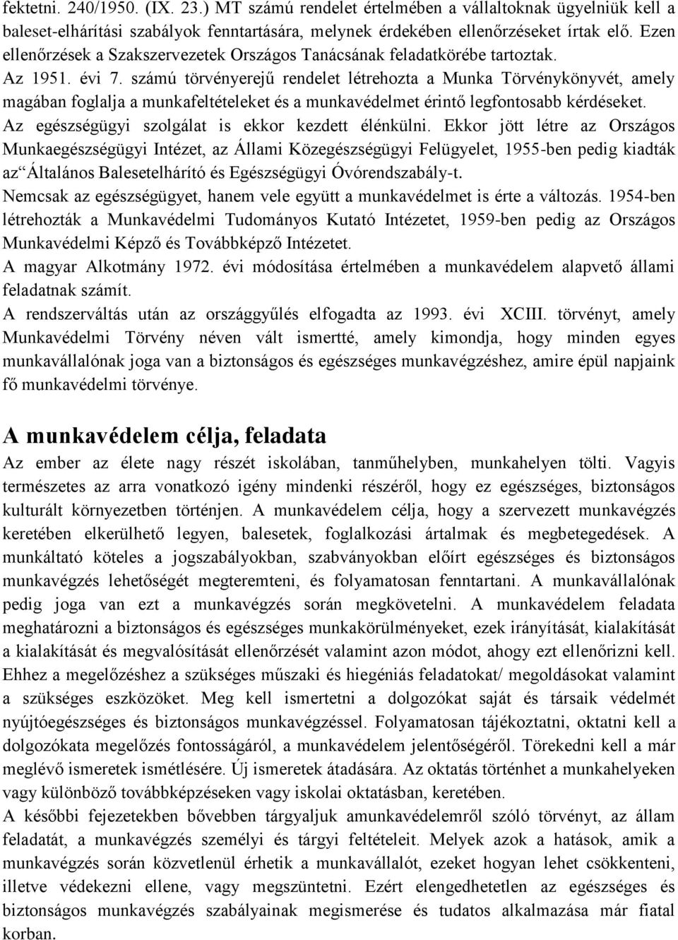 számú törvényerejű rendelet létrehozta a Munka Törvénykönyvét, amely magában foglalja a munkafeltételeket és a munkavédelmet érintő legfontosabb kérdéseket.