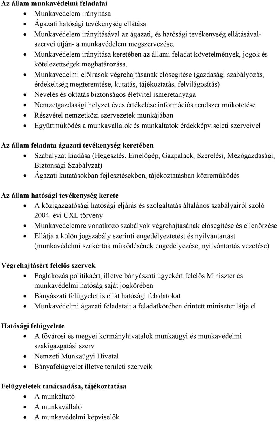 Munkavédelmi előírások végrehajtásának elősegítése (gazdasági szabályozás, érdekeltség megteremtése, kutatás, tájékoztatás, felvilágosítás) Nevelés és oktatás biztonságos életvitel ismeretanyaga