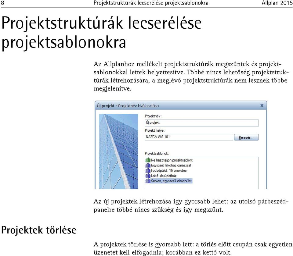 Többé nincs lehetőség projektstruktúrák létrehozására, a meglévő projektstruktúrák nem lesznek többé megjelenítve.