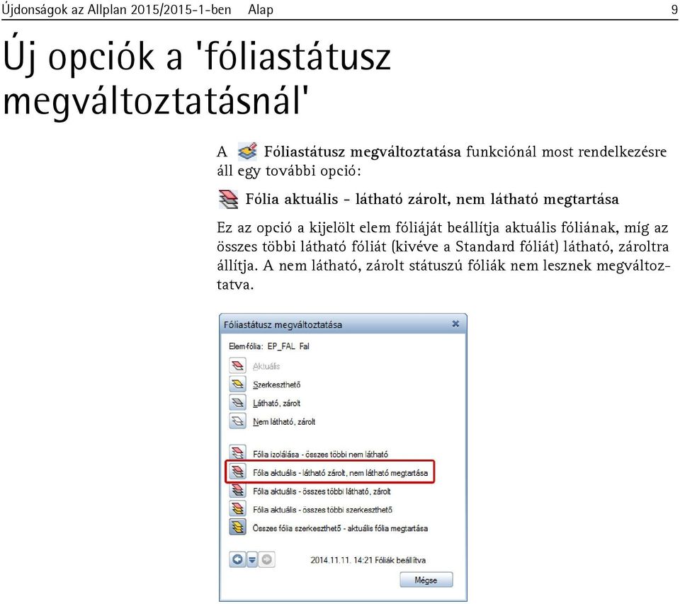 látható megtartása Ez az opció a kijelölt elem fóliáját beállítja aktuális fóliának, míg az összes többi látható