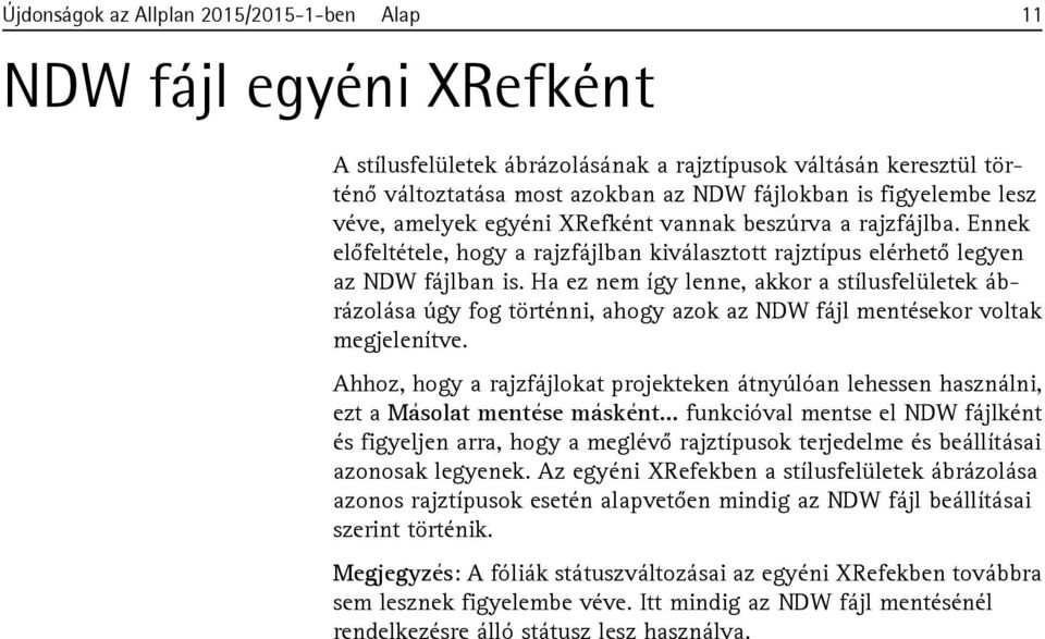 Ha ez nem így lenne, akkor a stílusfelületek ábrázolása úgy fog történni, ahogy azok az NDW fájl mentésekor voltak megjelenítve.