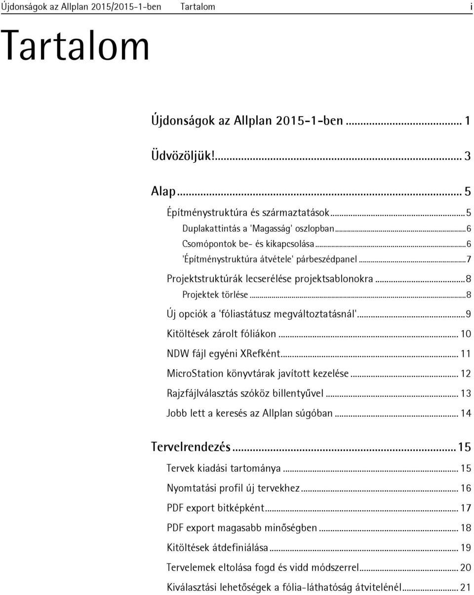 .. 8 Új opciók a 'fóliastátusz megváltoztatásnál'... 9 Kitöltések zárolt fóliákon... 10 NDW fájl egyéni XRefként... 11 MicroStation könyvtárak javított kezelése.