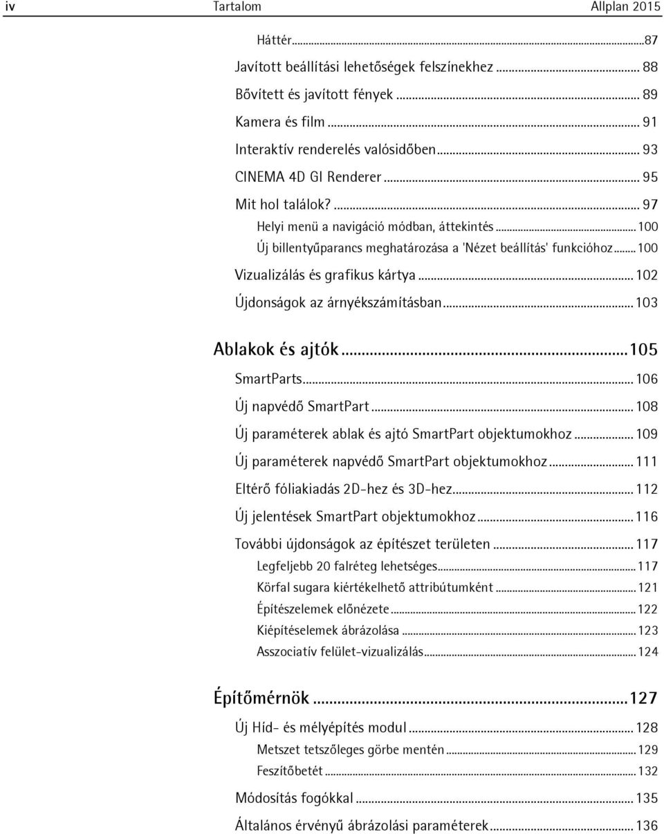 .. 100 Vizualizálás és grafikus kártya... 102 Újdonságok az árnyékszámításban... 103 Ablakok és ajtók... 105 SmartParts... 106 Új napvédő SmartPart.