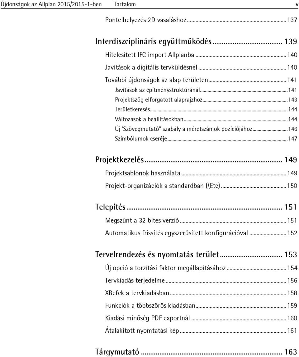 .. 144 Változások a beállításokban... 144 Új 'Szövegmutató" szabály a méretszámok pozíciójához... 146 Szimbólumok cseréje... 147 Projektkezelés... 149 Projektsablonok használata.