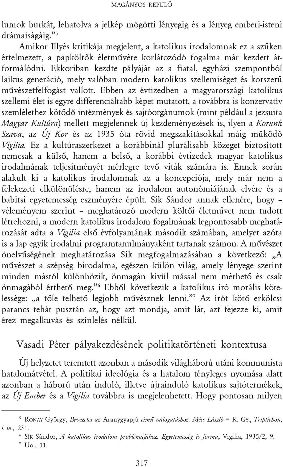 Ekkoriban kezdte pályáját az a fiatal, egyházi szempontból laikus generáció, mely valóban modern katolikus szellemiséget és korszerû mûvészetfelfogást vallott.