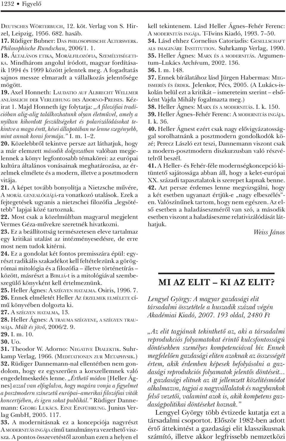 A fogadtatás sajnos messze elmaradt a vállalkozás jelentôsége mögött. 19. Axel Honneth: LAUDATIO AUF ALBRECHT WELLMER ANLÄSSLICH DER VERLEIHUNG DES ADORNO-PREISES. Kézirat 1.