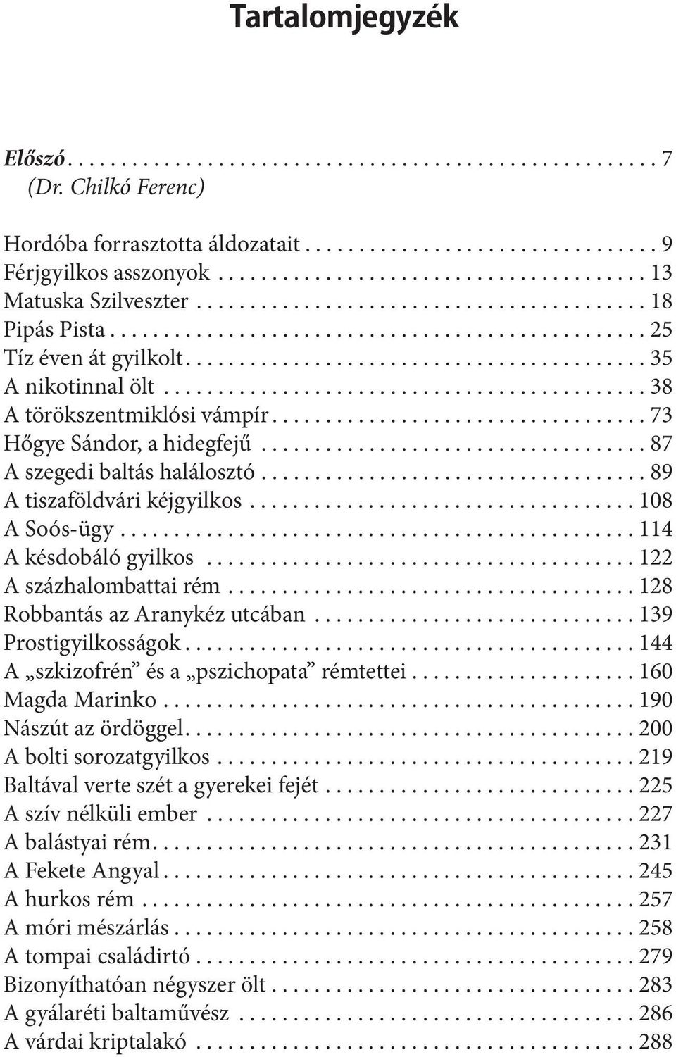 .......................................... 35 A nikotinnal ölt............................................. 38 A törökszentmiklósi vámpír................................... 73 Hőgye Sándor, a hidegfejű.