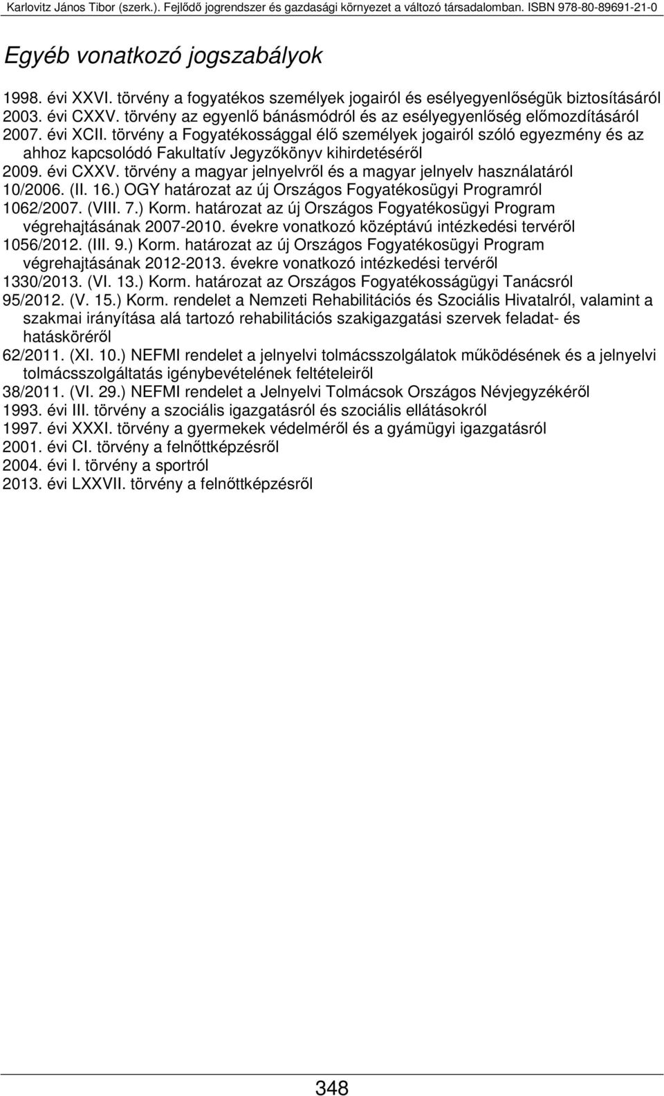 törvény a Fogyatékossággal élő személyek jogairól szóló egyezmény és az ahhoz kapcsolódó Fakultatív Jegyzőkönyv kihirdetéséről 2009. évi CXXV.