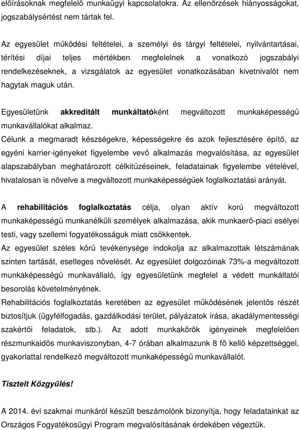 vonatkozásában kivetnivalót nem hagytak maguk után. Egyesületünk akkreditált munkáltatóként megváltozott munkaképességű munkavállalókat alkalmaz.