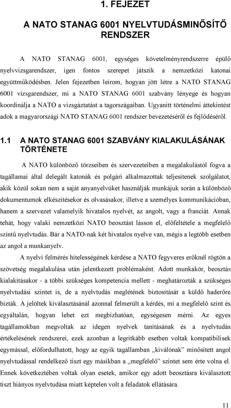 Ugyanitt történelmi áttekintést adok a magyarországi NATO STANAG 6001 rendszer bevezetéséről és fejlődéséről. 1.