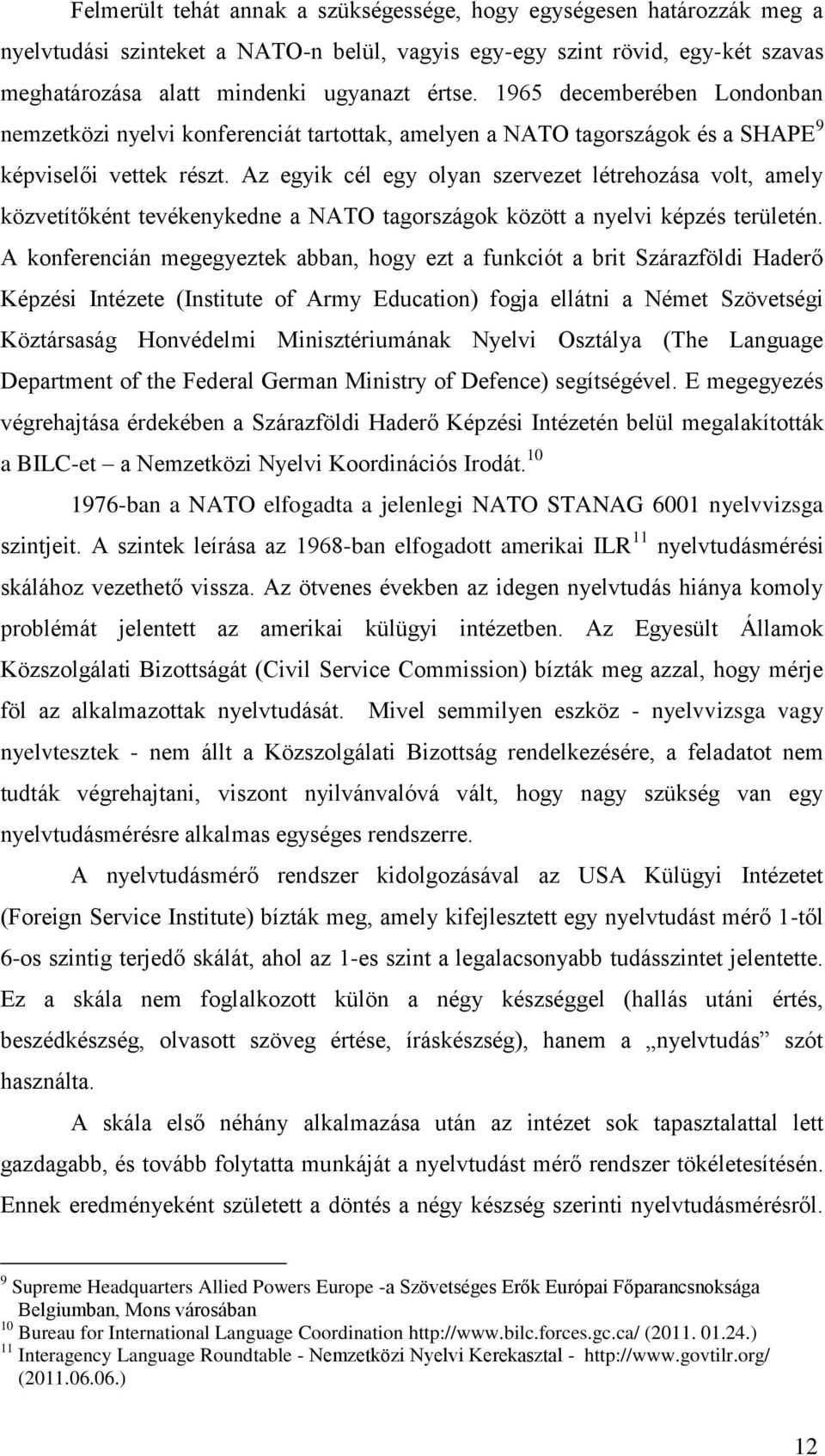 Az egyik cél egy olyan szervezet létrehozása volt, amely közvetítőként tevékenykedne a NATO tagországok között a nyelvi képzés területén.