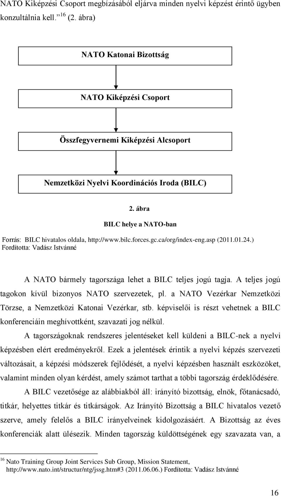 ábra BILC helye a NATO-ban Forrás: BILC hivatalos oldala, http://www.bilc.forces.gc.ca/org/index-eng.asp (2011.01.24.