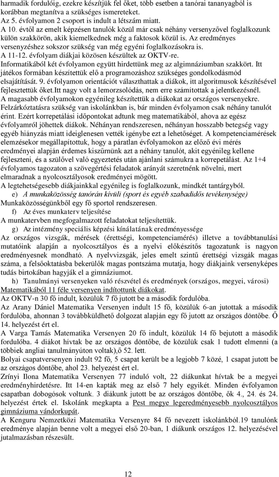 Az eredményes versenyzéshez sokszor szükség van még egyéni foglalkozásokra is. A 11-12. évfolyam diákjai közösen készültek az OKTV-re.