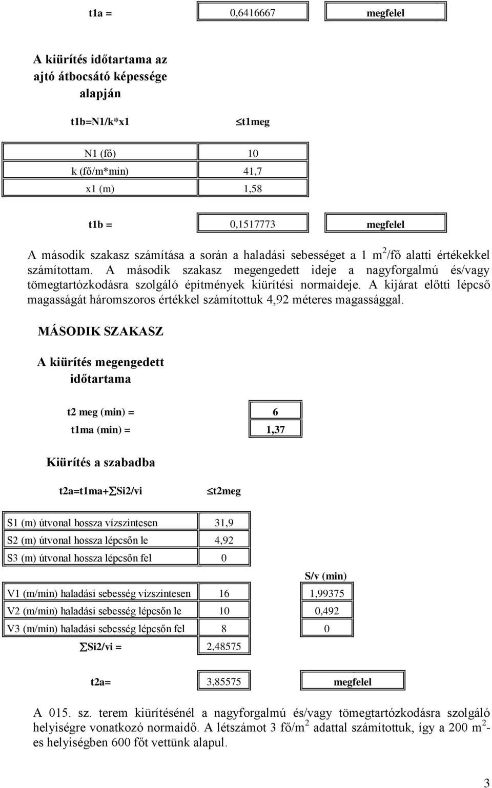 A kijárat előtti lépcső magasságát háromszoros értékkel számítottuk 4,92 méteres magassággal.