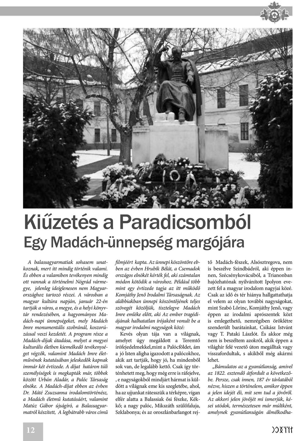 A városban a magyar kultúra napján, január 22-én tartják a város, a megye, és a helyi könyvtár rendezésében, a hagyományos Madách-napi ünnepségeket, mely Madách Imre monumentális szobránál,
