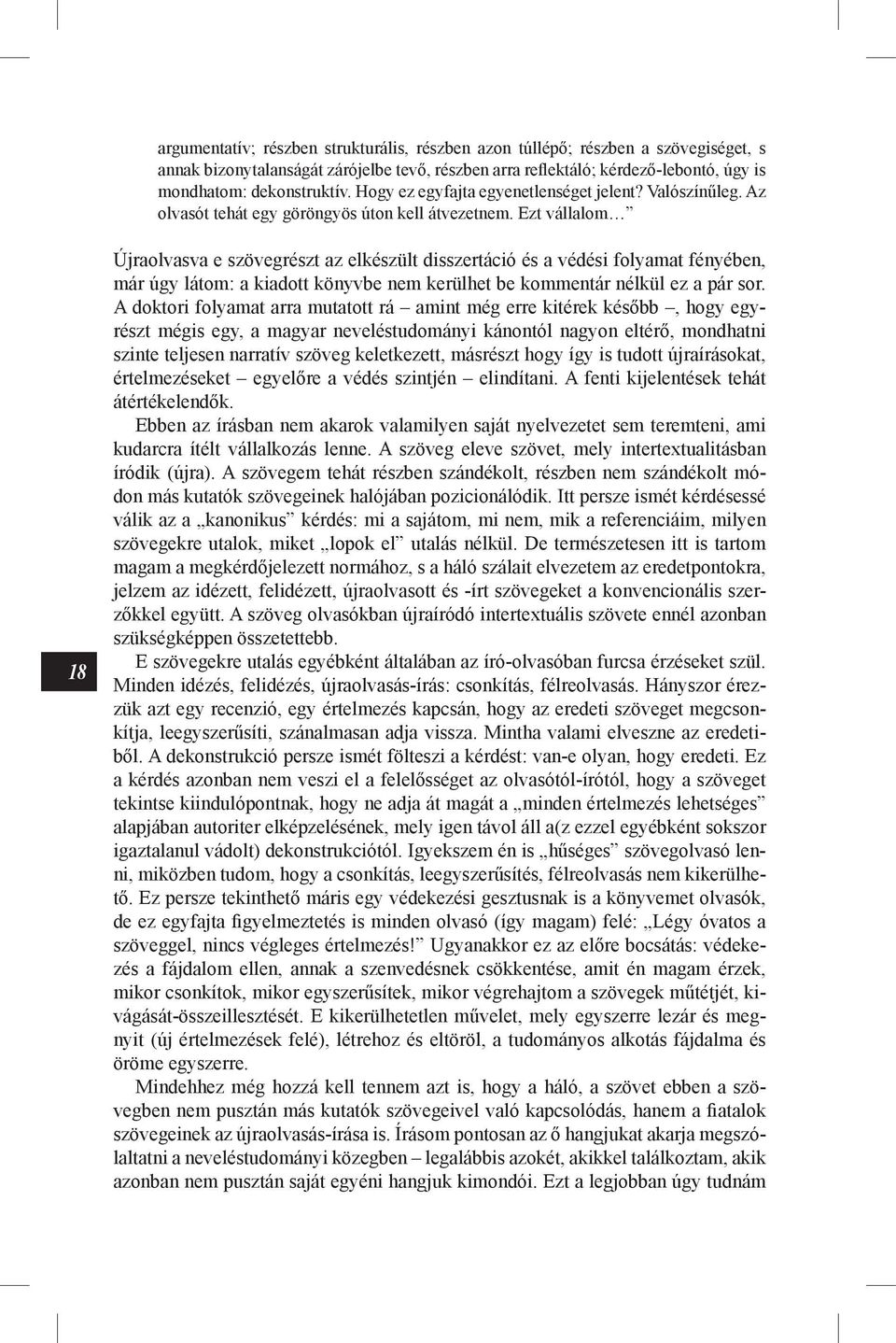 Ezt vállalom 18 Újraolvasva e szövegrészt az elkészült disszertáció és a védési folyamat fényében, már úgy látom: a kiadott könyvbe nem kerülhet be kommentár nélkül ez a pár sor.