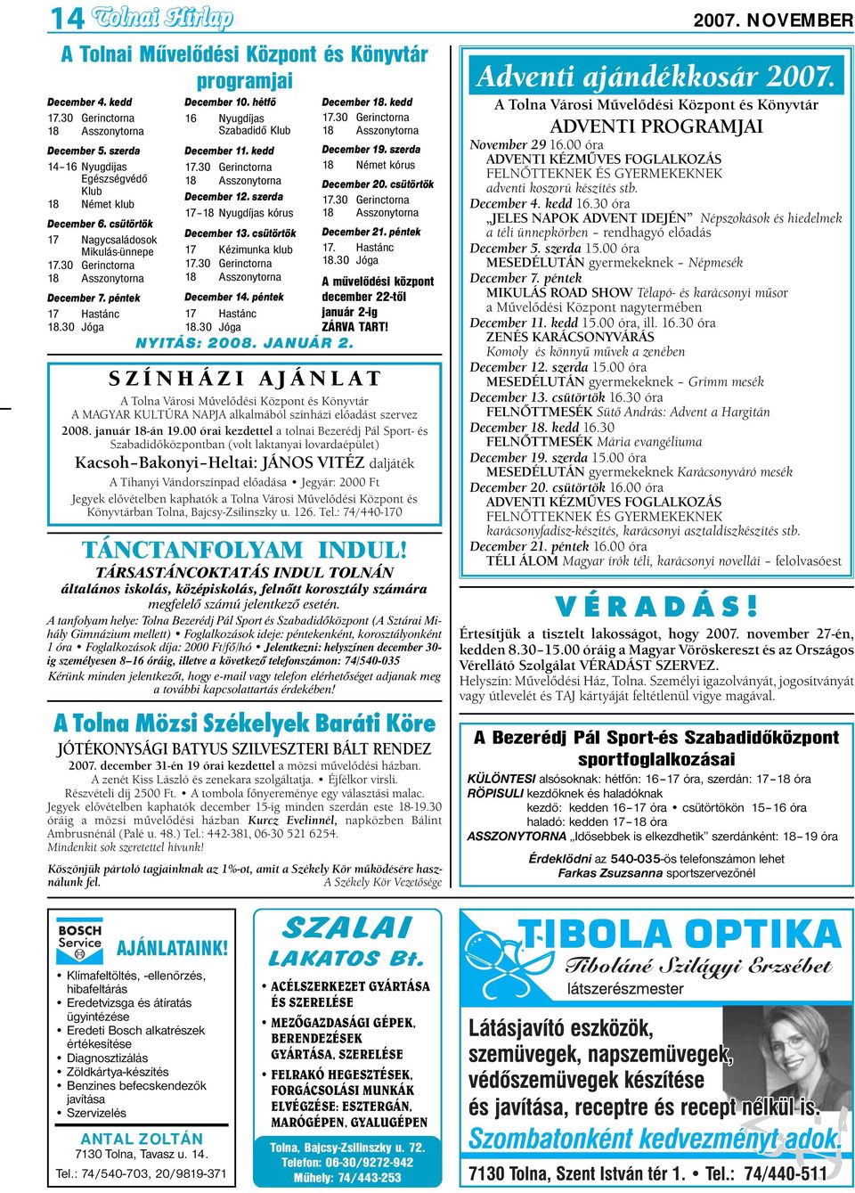 30 Gerinctorna 18 Asszonytorna December 12. szerda 17 18 Nyugdíjas kórus December 13. csütörtök 17 Kézimunka klub 17.30 Gerinctorna 18 Asszonytorna December 14. péntek 17 Hastánc 18.