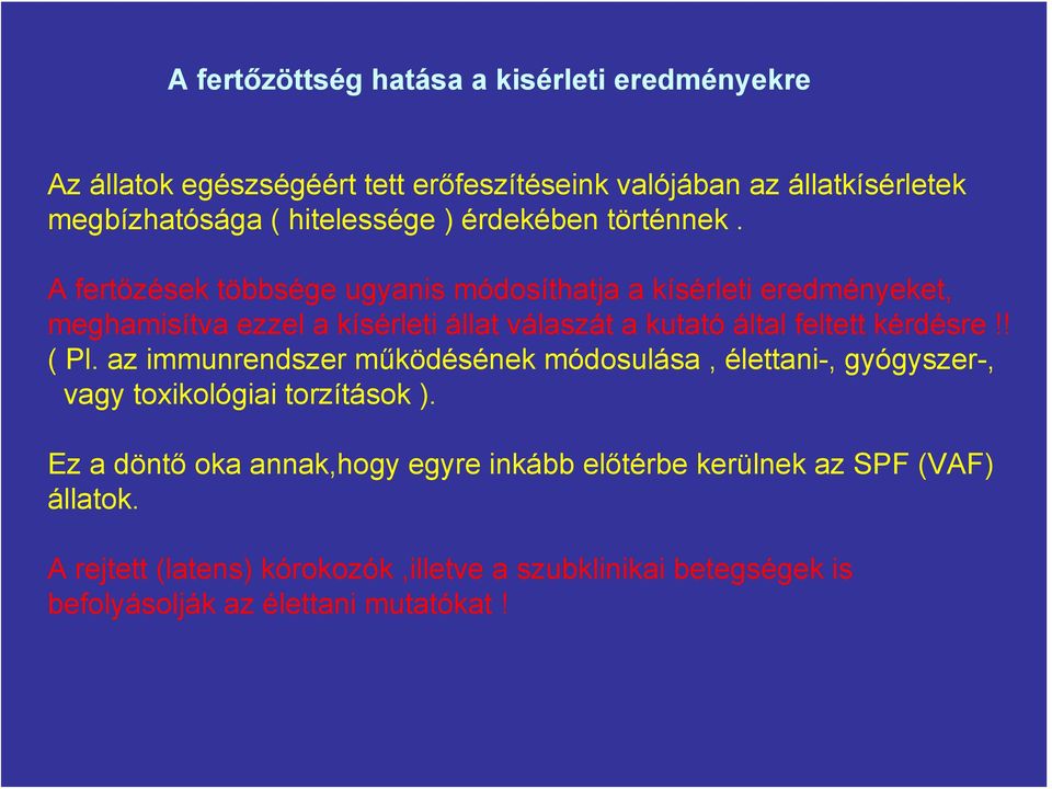 A fertőzések többsége ugyanis módosíthatja a kísérleti eredményeket, meghamisítva ezzel a kísérleti állat válaszát a kutató által feltett kérdésre!