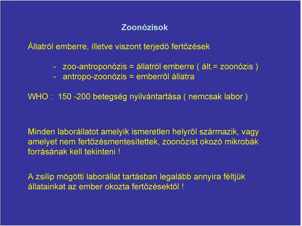 laborállatot amelyik ismeretlen helyről származik, vagy amelyet nem fertőzésmentesítettek, zoonózist okozó mikrobák