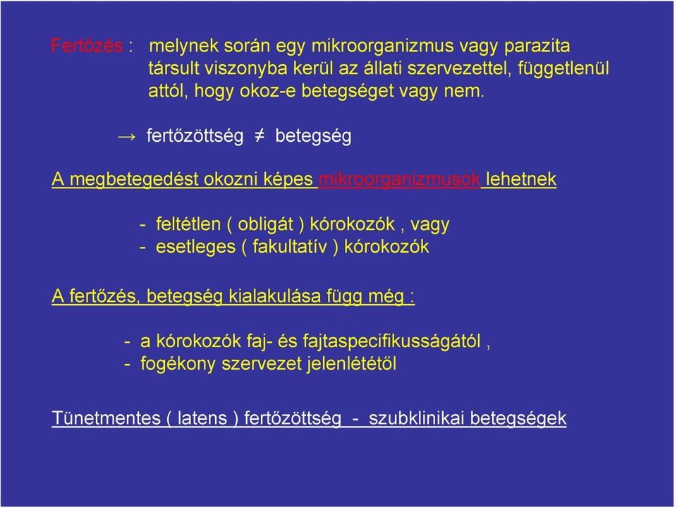 fertőzöttség betegség A megbetegedést okozni képes mikroorganizmusok lehetnek - feltétlen ( obligát ) kórokozók, vagy -