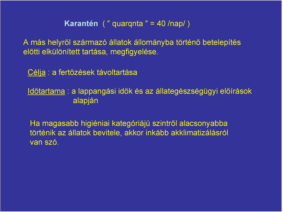 Célja : a fertőzések távoltartása Időtartama : a lappangási idők és az állategészségügyi